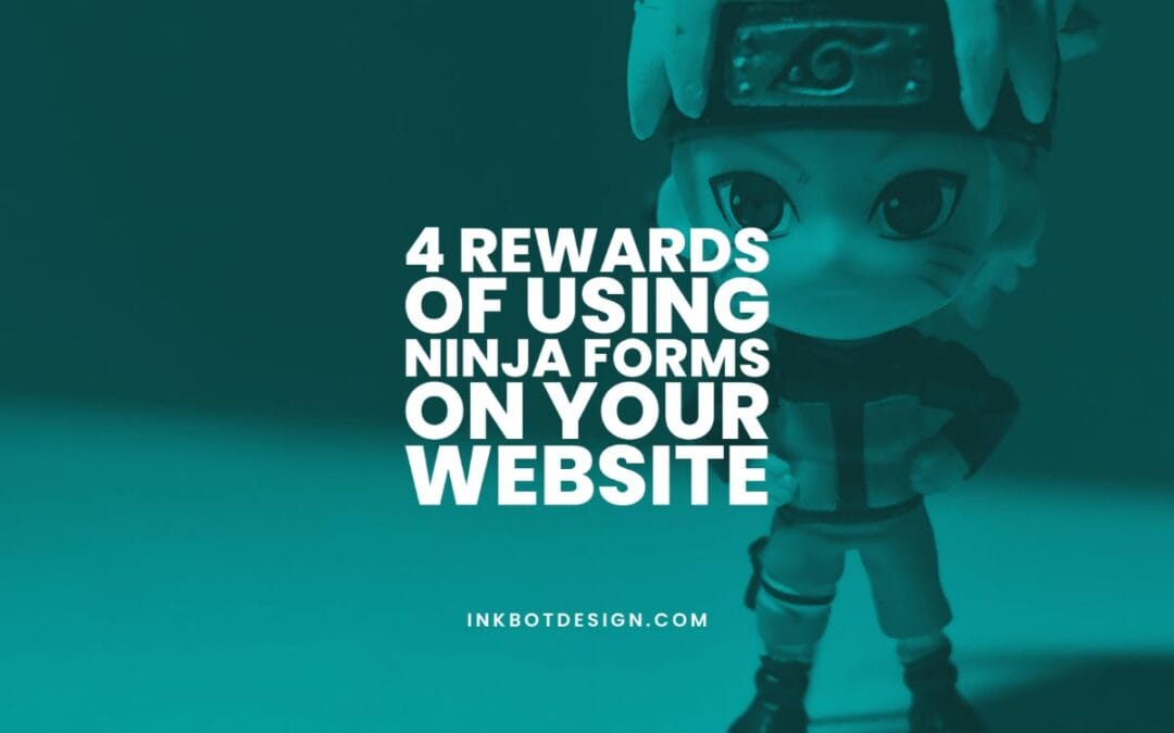 4 Rewards of Using Ninja Forms on your Website