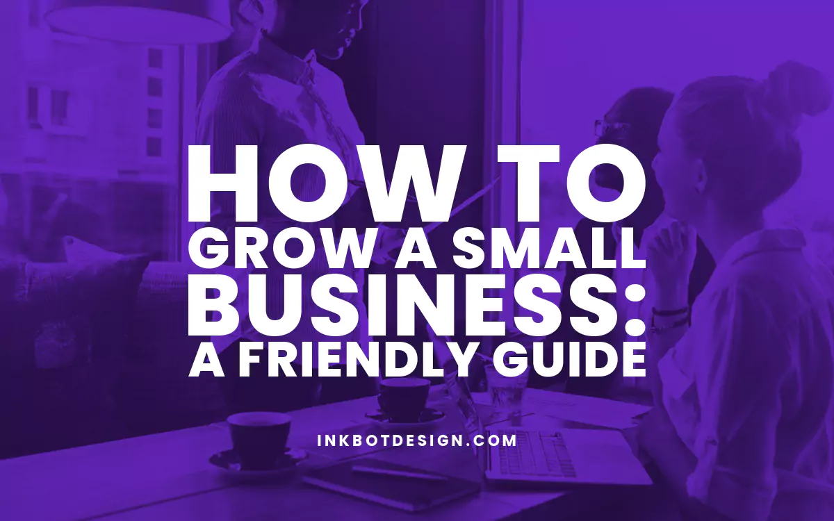 How To Grow A Small Business: A Friendly Guide For 2024