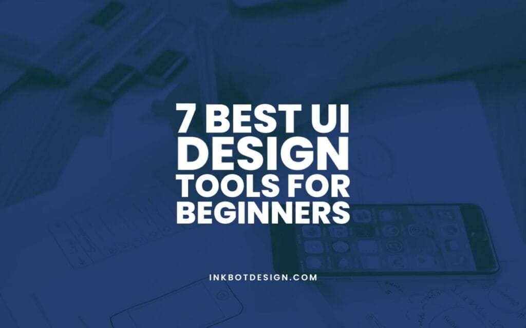 Top 7 Best UI Design Tools For Beginners In 2022
