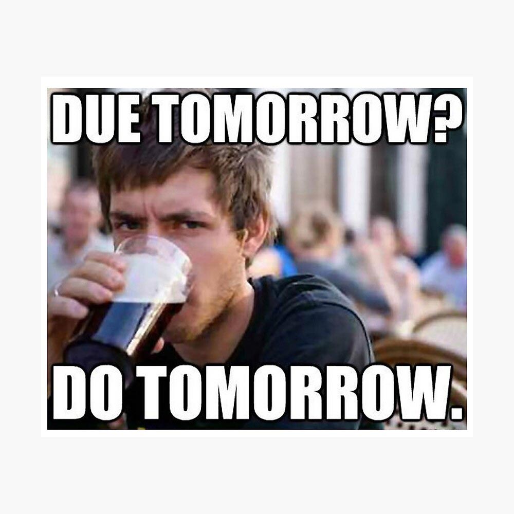 Due Tomorrow Do Tomorrow Meme