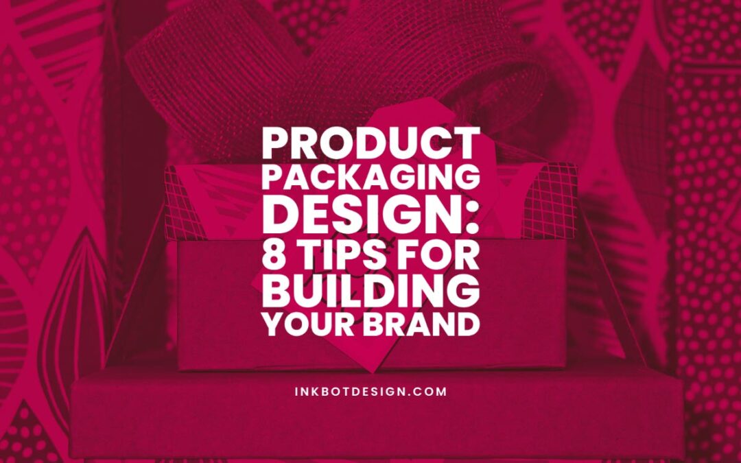 Product Packaging Design: 8 Tips For Building Your Brand