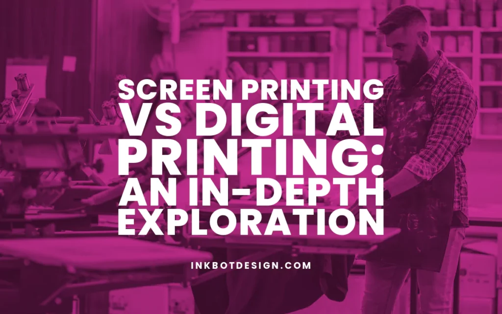 Screen Printing Vs Digital Printing Guide 2024 2025