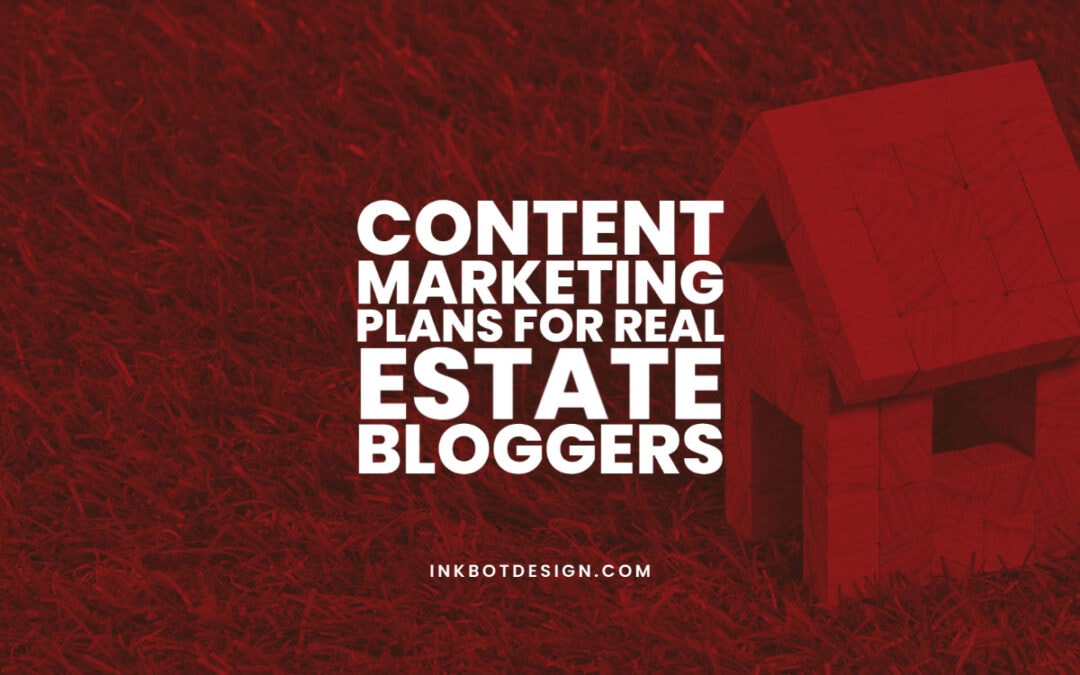 Content Marketing Plans Real Estate Bloggers
