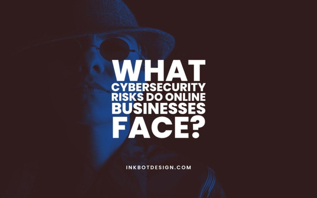 What Cybersecurity Risks do Online Businesses Face?