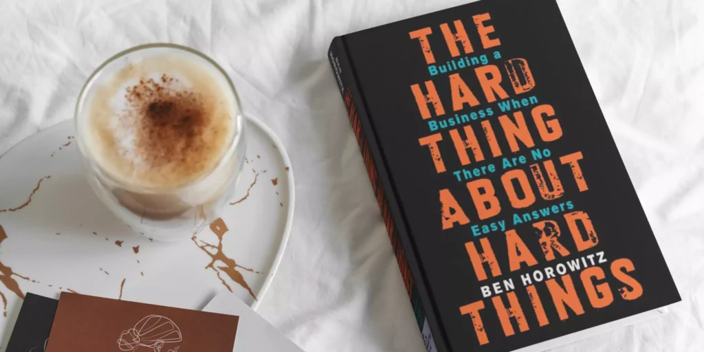 The Hard Thing About Hard Things By Ben Horowitz