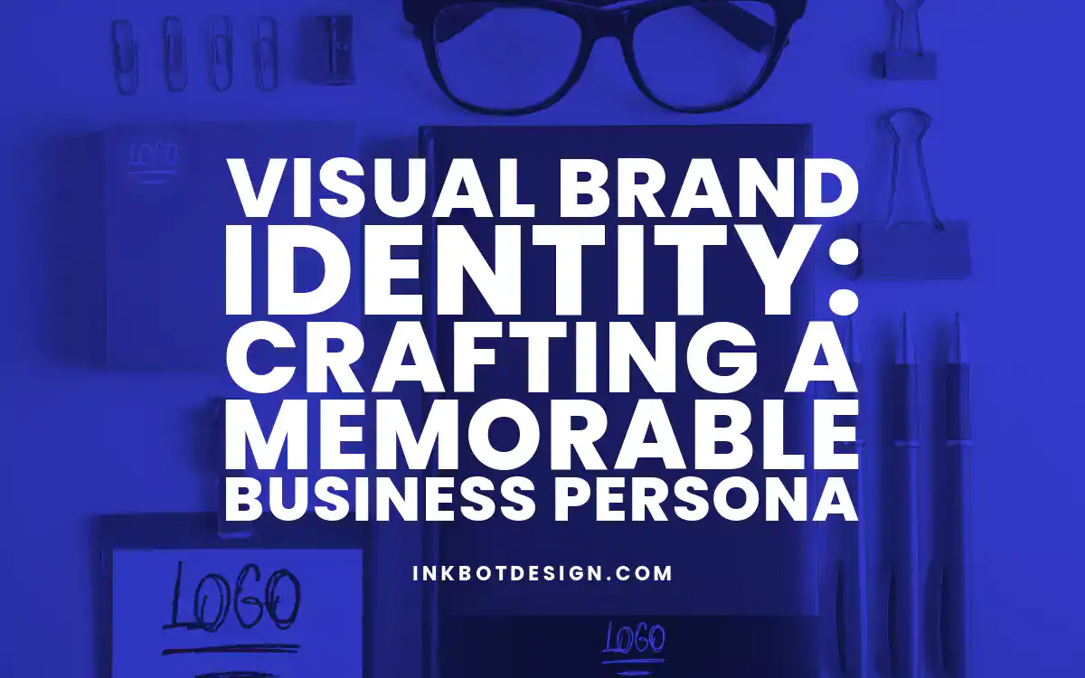 Visual Brand Identity: Crafting a Memorable Business Persona