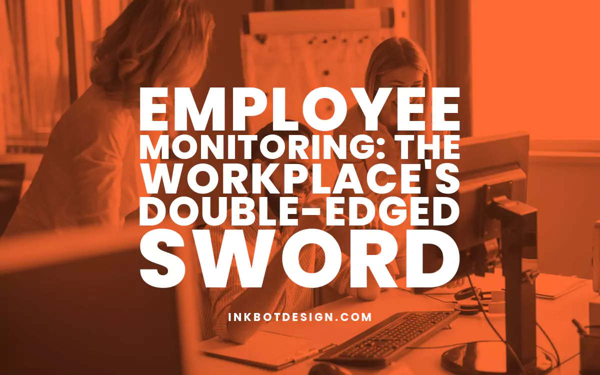Employee Monitoring: The Workplace’s Double-Edged Sword