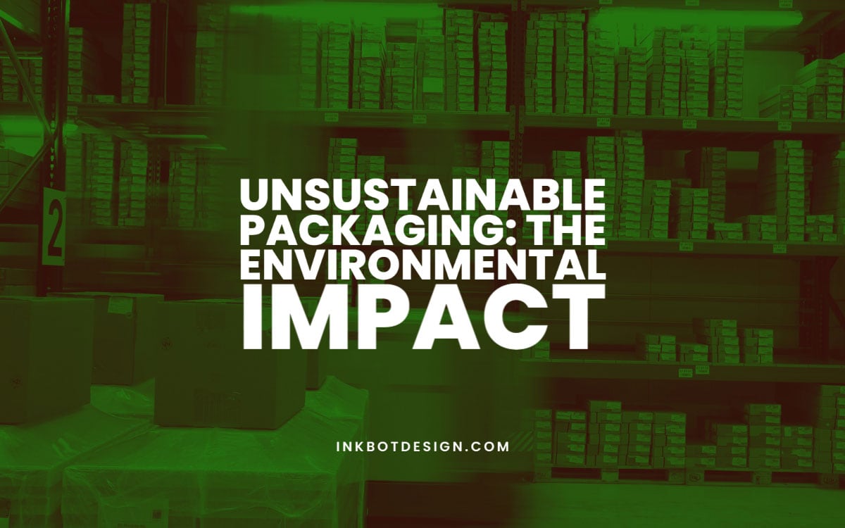Unsustainable Packaging Environmental Impact
