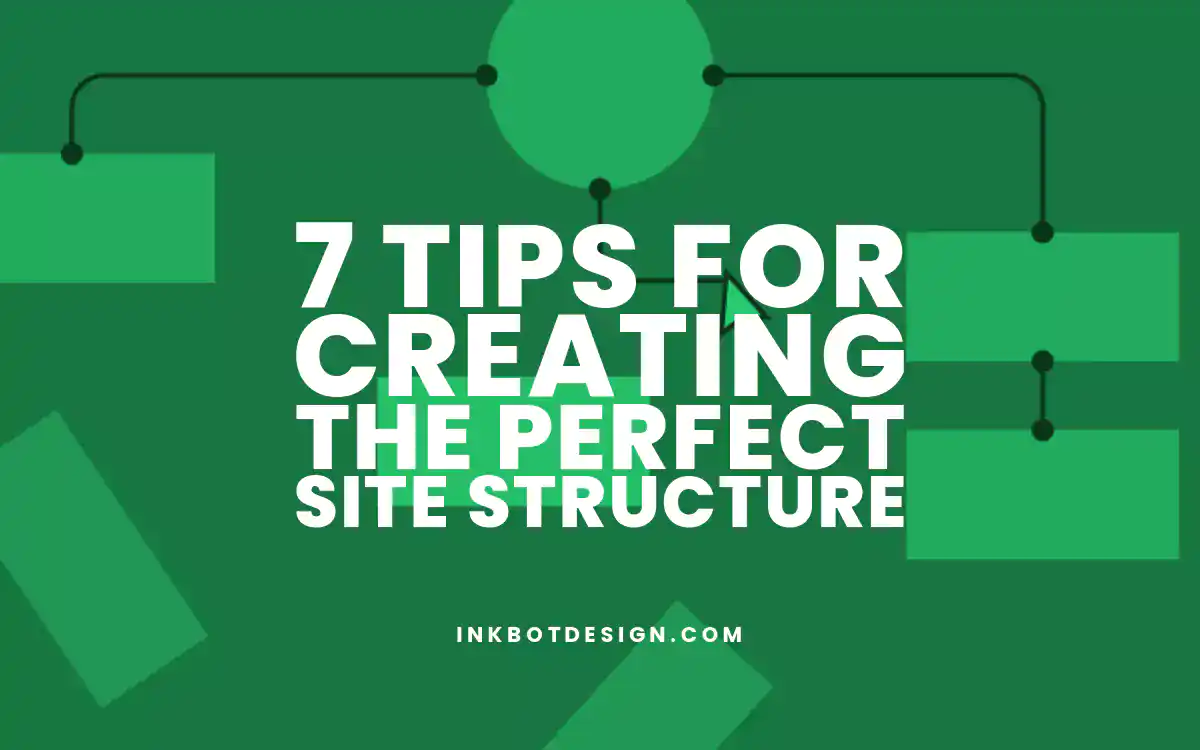 7 Tips for Creating the Perfect Site Structure