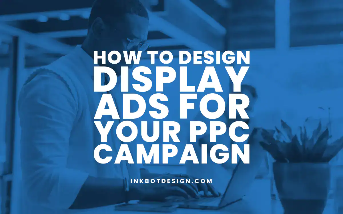 How To Design Display Ads For Your Ppc Campaign 2024 2025