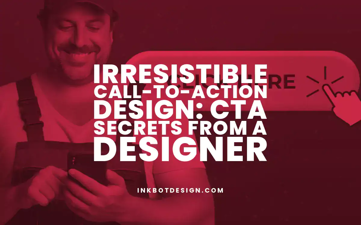 Call To Action Design Irresistible Call To Action Design Cta Secrets From A Designer 2025