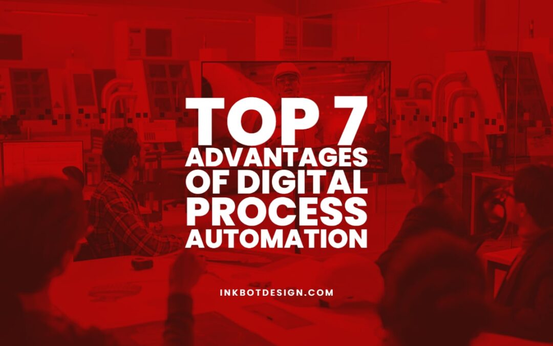 Top 7 Advantages of Digital Process Automation