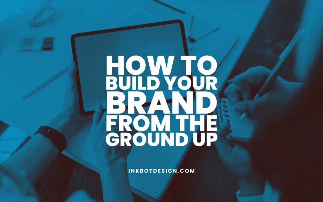 How To Build Your Brand From The Ground Up