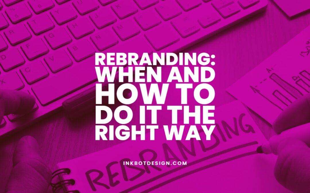 Rebranding: When And How To Do It The Right Way