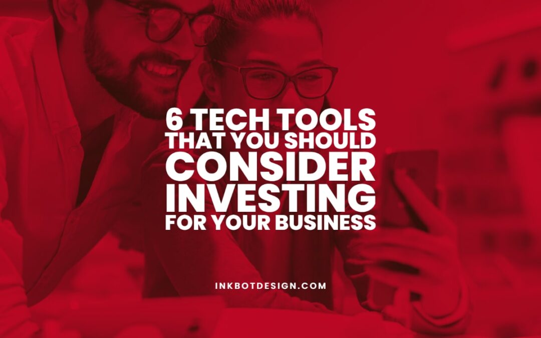 6 Tech Tools That You Should Consider Investing for Your Business