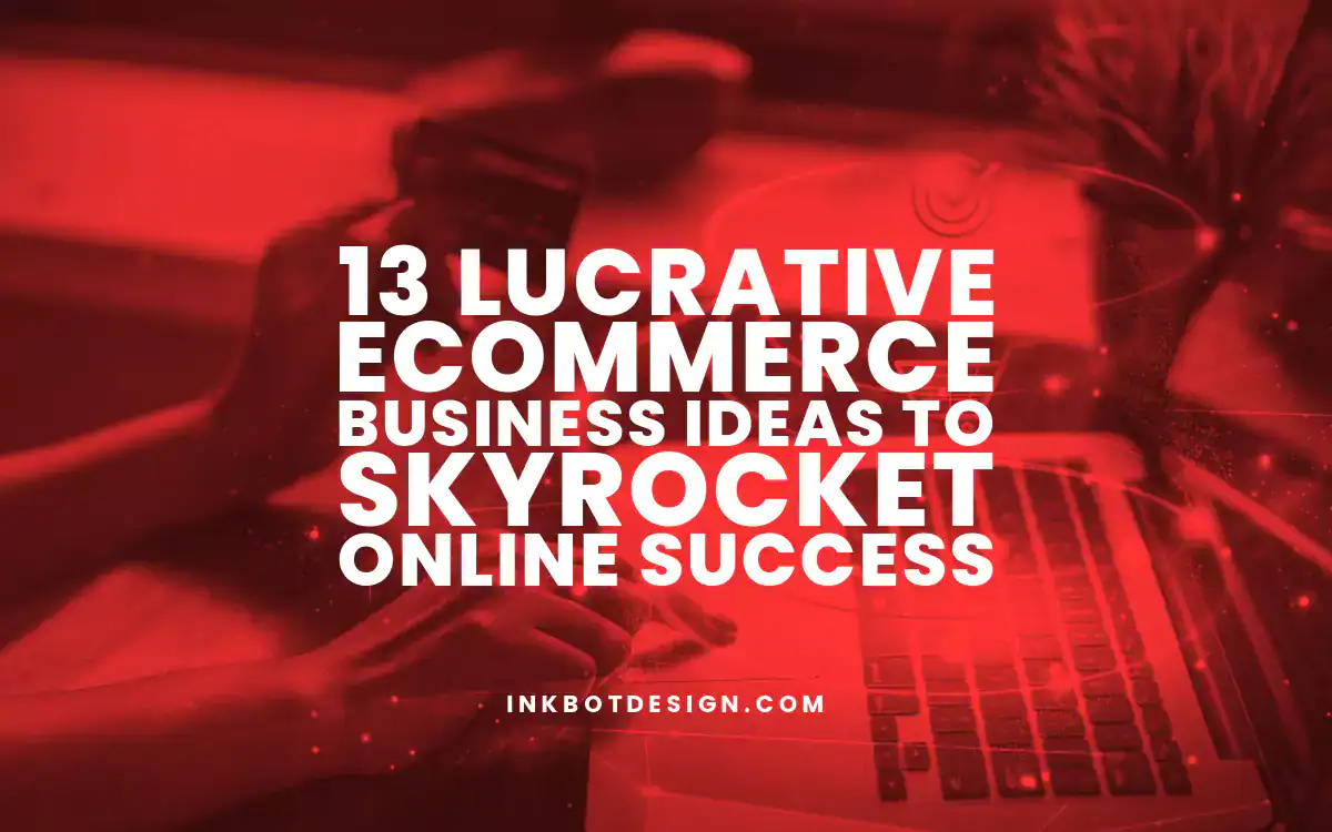 Ecommerce Business Ideas 13 Lucrative Ecommerce Business Ideas To Skyrocket Online Success 2025