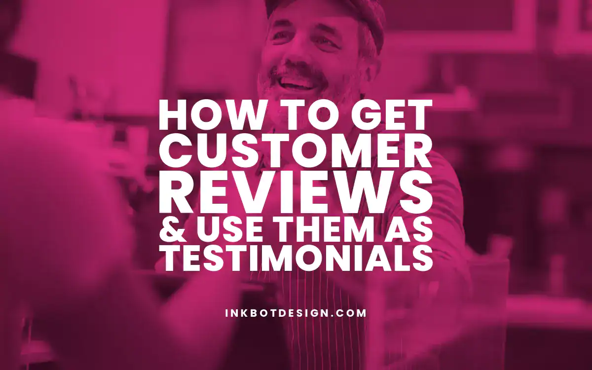 How to Get Customer Reviews & Use Them as Testimonials