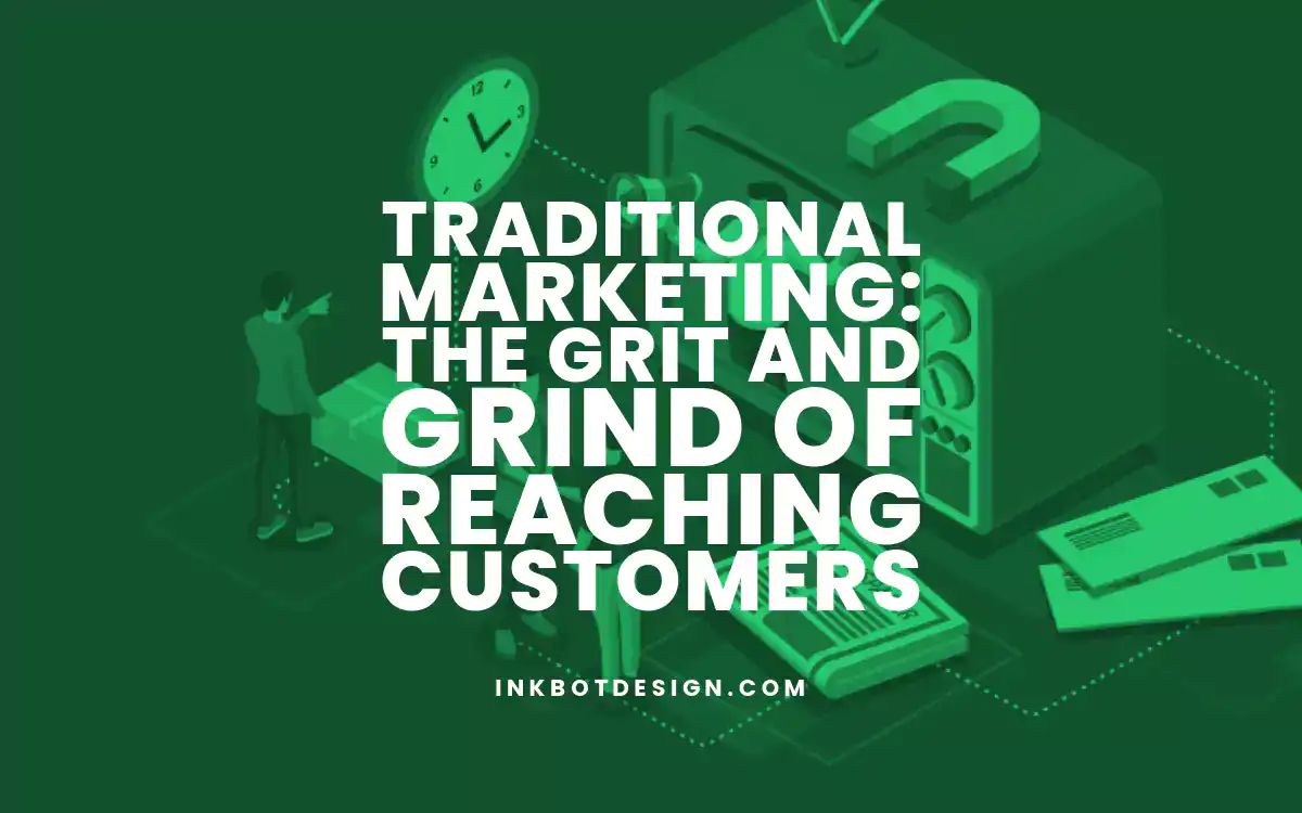 Traditional Marketing Traditional Marketing The Grit And Grind Of Reaching Customers