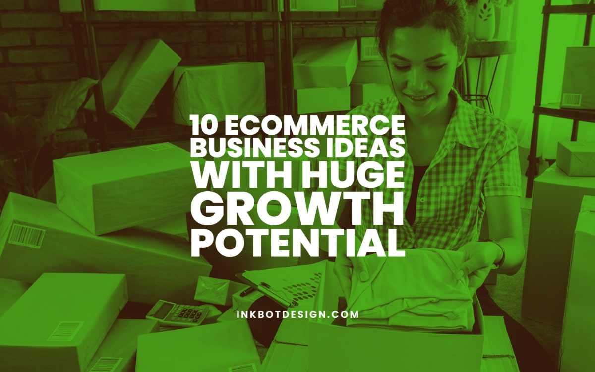 Ecommerce Business Ideas With Huge Growth Potential