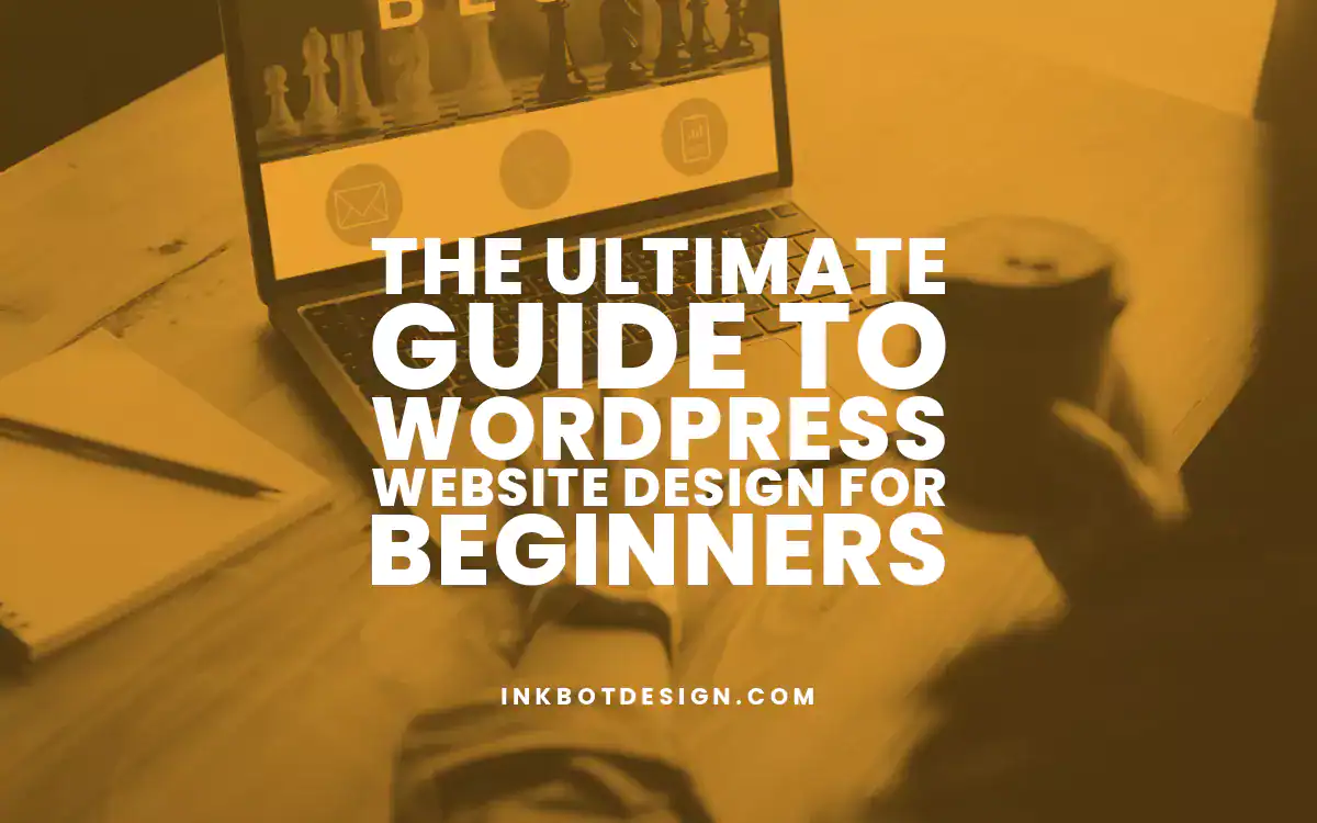 Wordpress Website Design The Ultimate Guide To Wordpress Website Design For Beginners 2025
