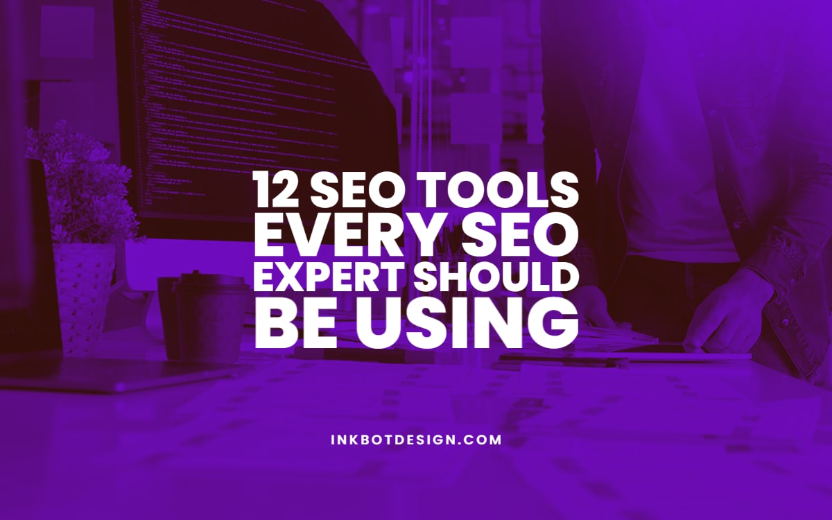 Top 12 SEO Tools Every SEO Expert Should Be Using In 2024