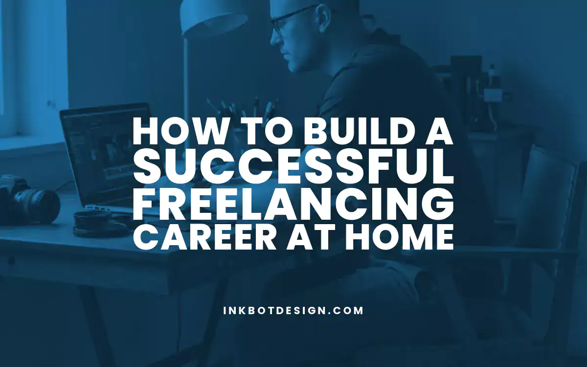 Freelancing Career How To Build A Successful Freelancing Career At Home 2025