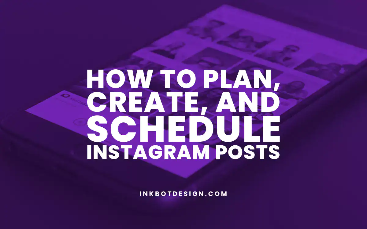 How To Plan Create And Schedule Instagram Posts In 2025