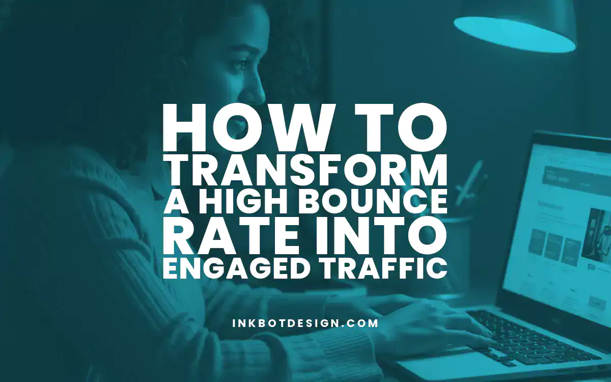 How To Transform A High Bounce Rate Into Engaged Traffic 2025