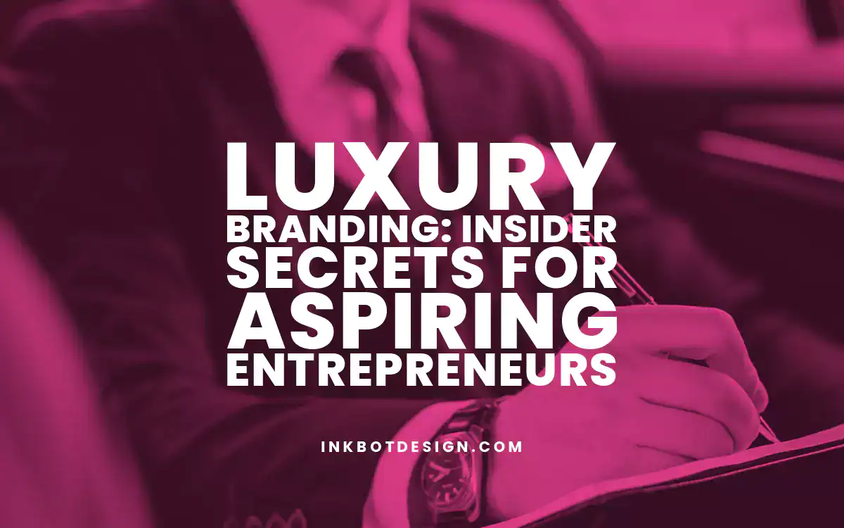 Luxury Branding Luxury Branding Secrets For Aspiring Entrepreneurs 2024 2025