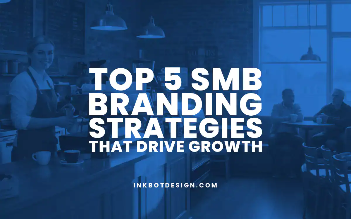 Smb Branding Top 5 Smb Branding Strategies That Drive Growth In 2025
