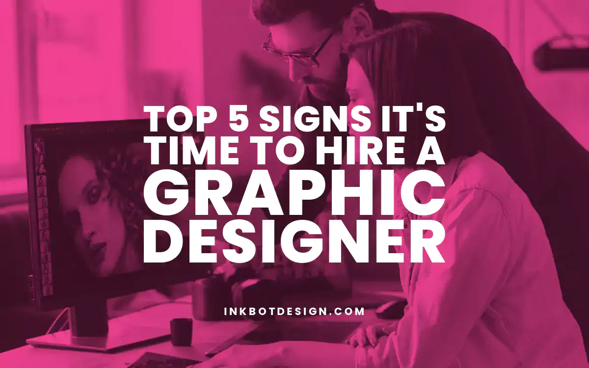 Hire A Graphic Designer Top 5 Signs Its Time To Hire A Graphic Designer 2025