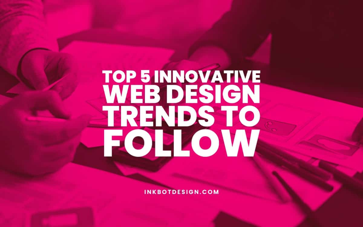 Top 5 Innovative Web Design Trends To Follow In 2024