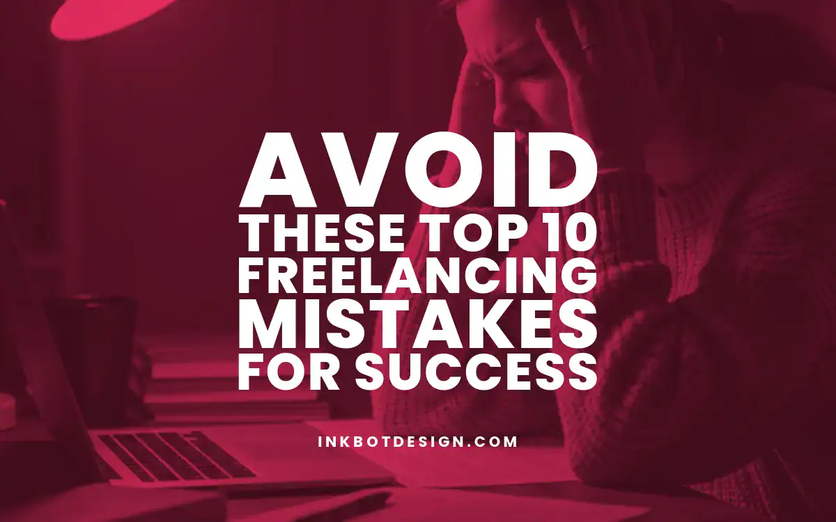 Avoid These Top 10 Freelancing Mistakes For Success In 2025