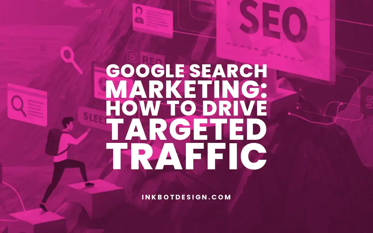 Google Search Marketing How To Drive Targeted Traffic In 2025
