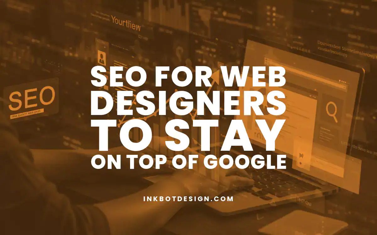 Seo For Web Designers To Stay On Top Of Google In 2025