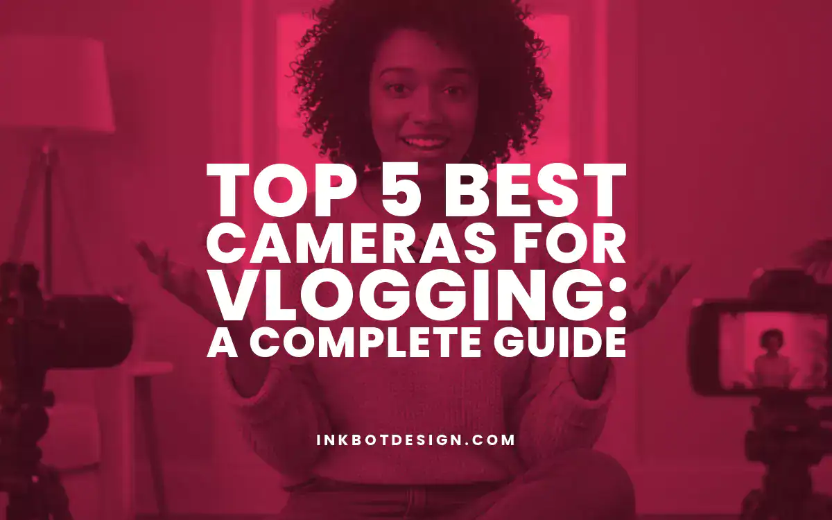 Top 5 Best Cameras For Vlogging Complete Guide For 2025