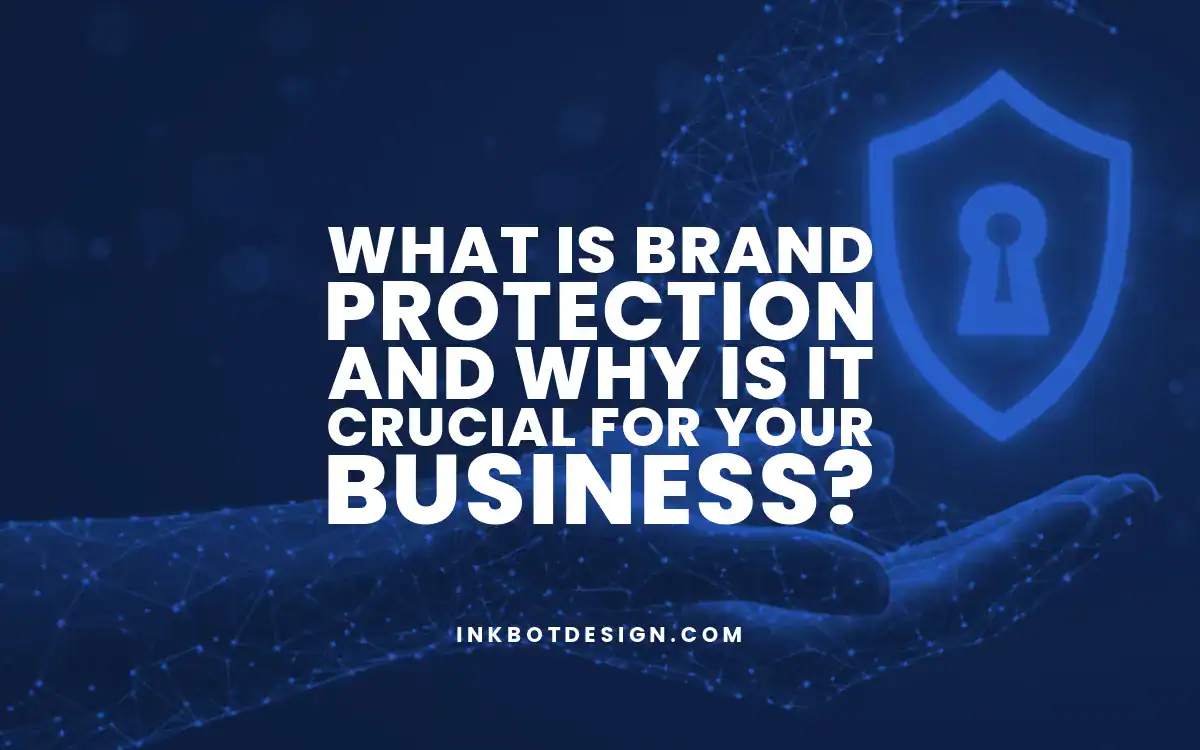 Brand Protection What Is Brand Protection And Why Is It Crucial For Your Business
