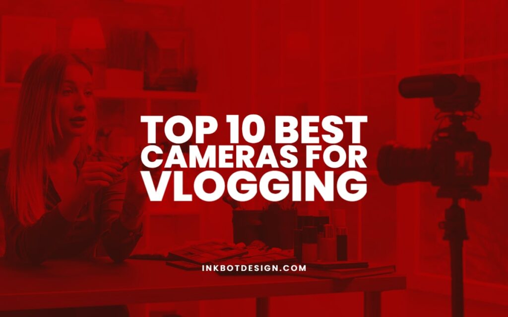 Best Cameras For Vlogging In 2022 2023