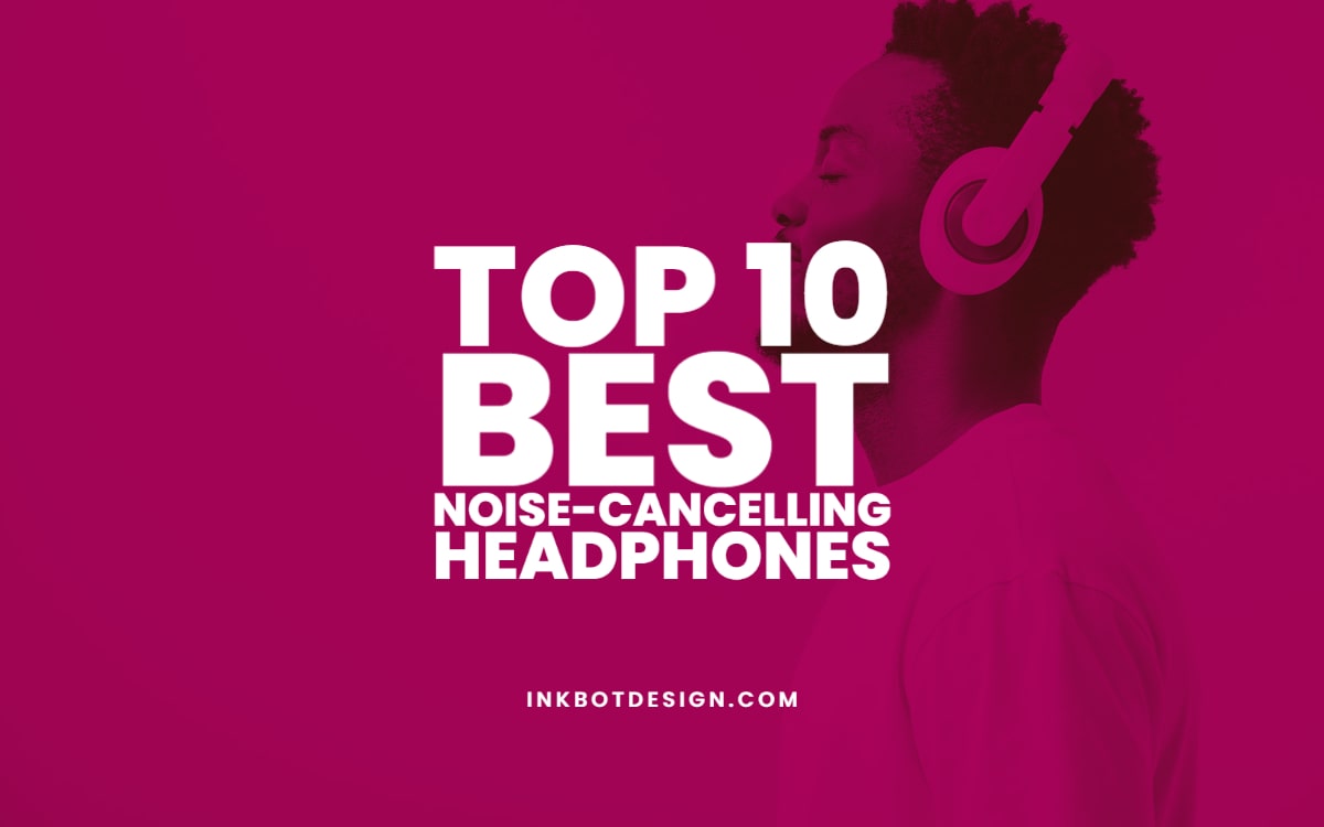 Best Noise-Cancelling Headphones 2022 2023