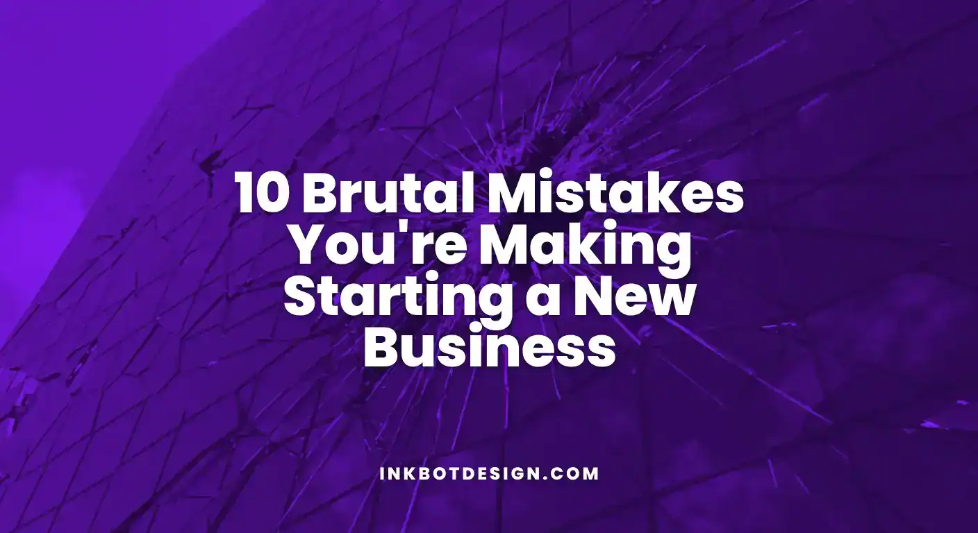 10 Brutal Mistakes You'Re Making Starting A New Business 2025