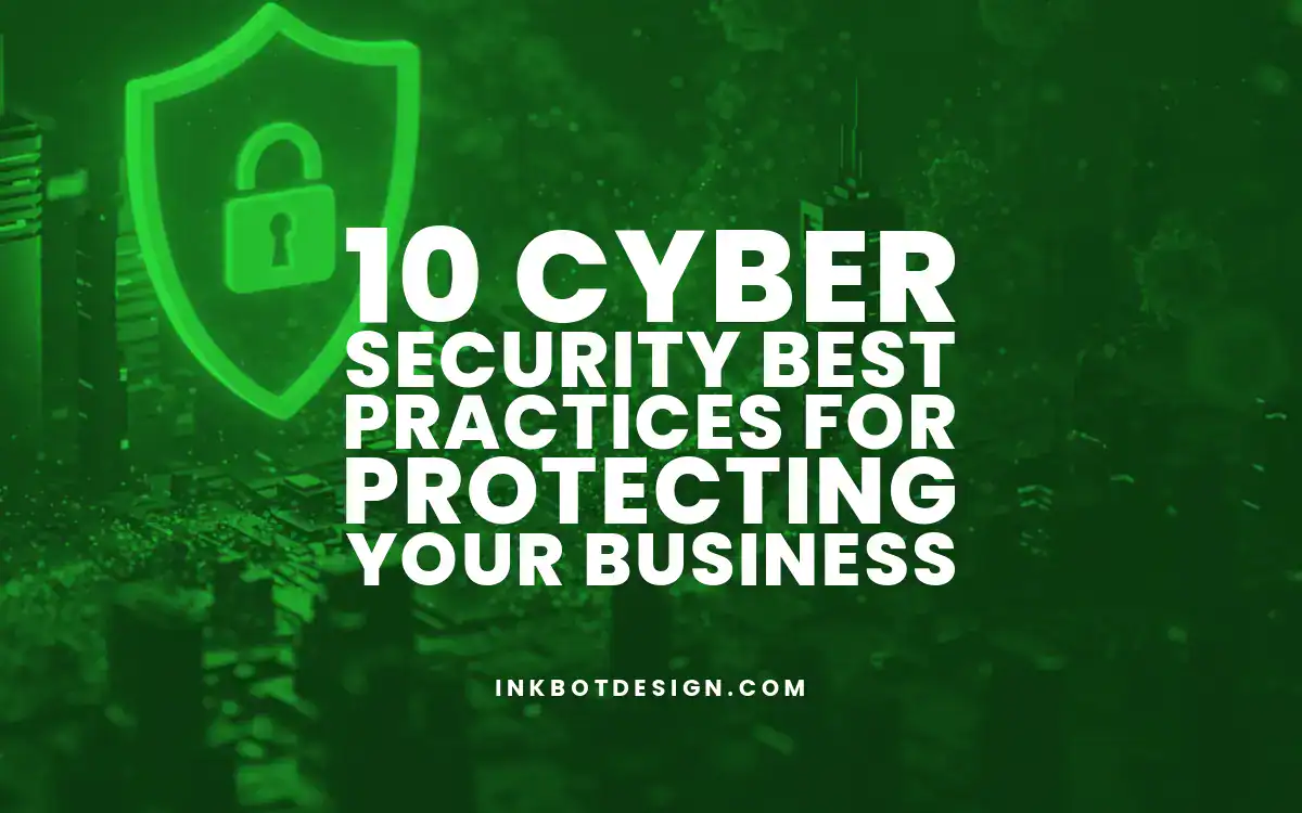 10 Cybersecurity Best Practices For Protecting Your Business 2025