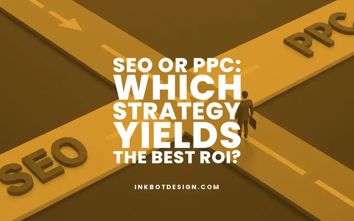 SEO or PPC: Which Strategy Yields the Best ROI?