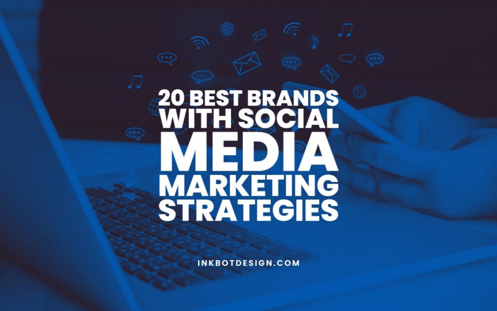 20 Best Brands Social Media Marketing Strategies 2022