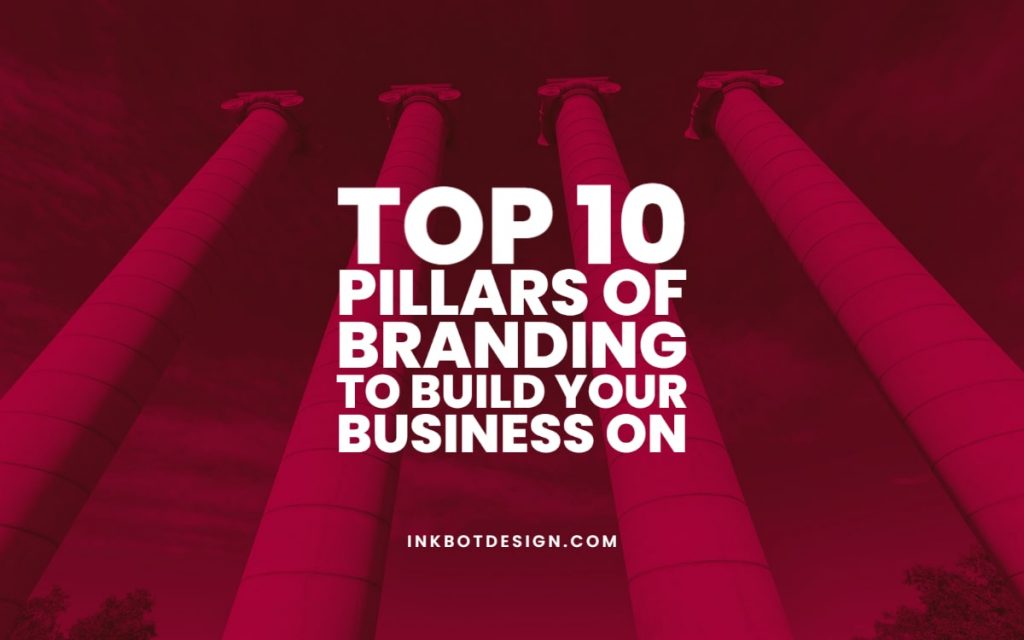 Top 10 Pillars Of Branding To Build Your Business On - 2022