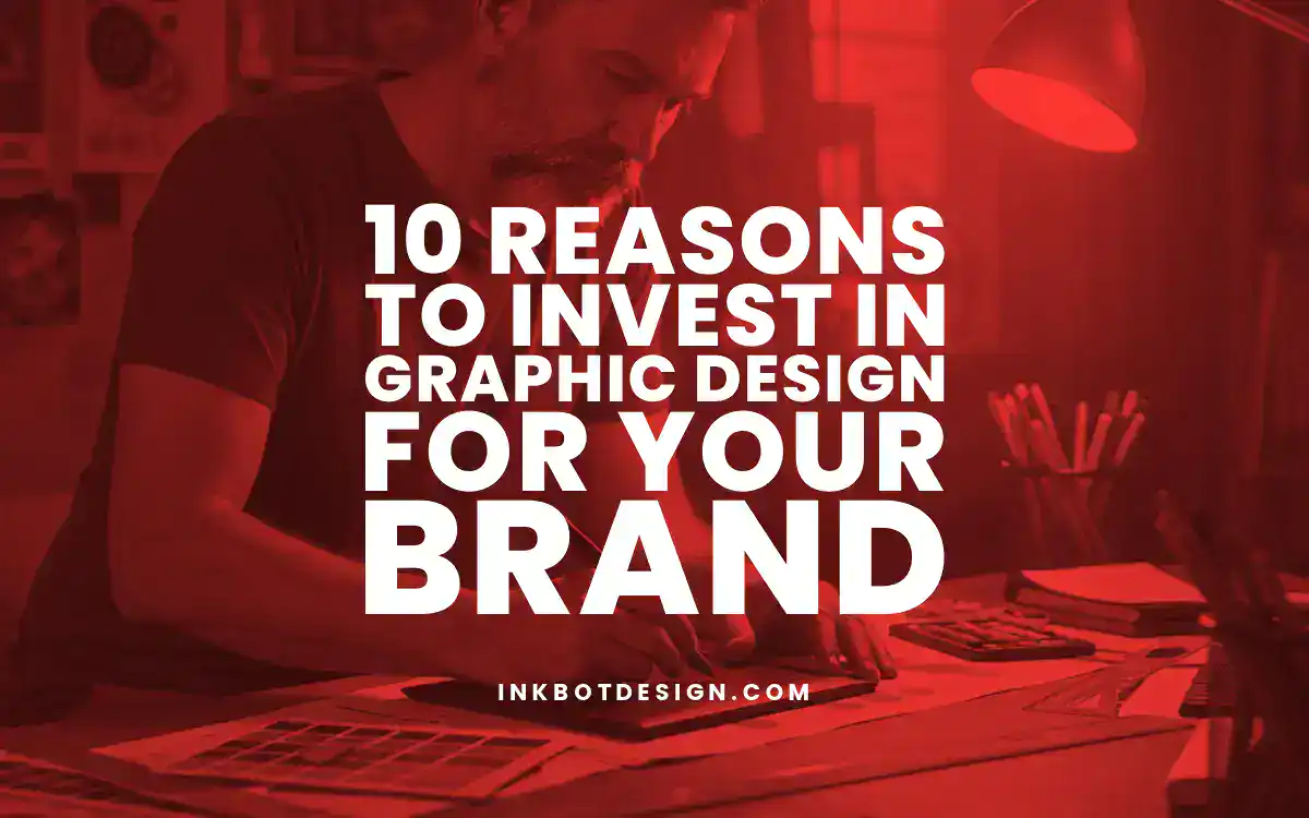 10 Reasons To Invest In Graphic Design For Your Brand 2025