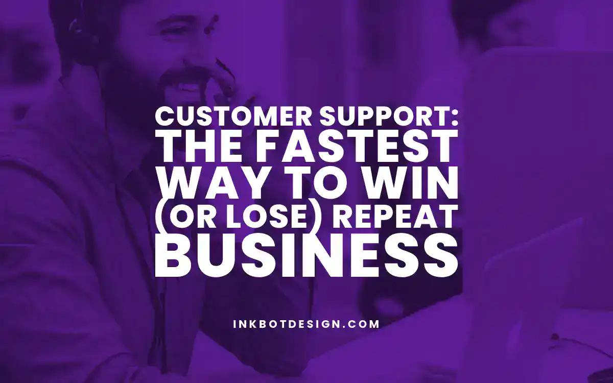 Customer Support The Fastest Way To Win (Or Lose) Repeat Business 2025