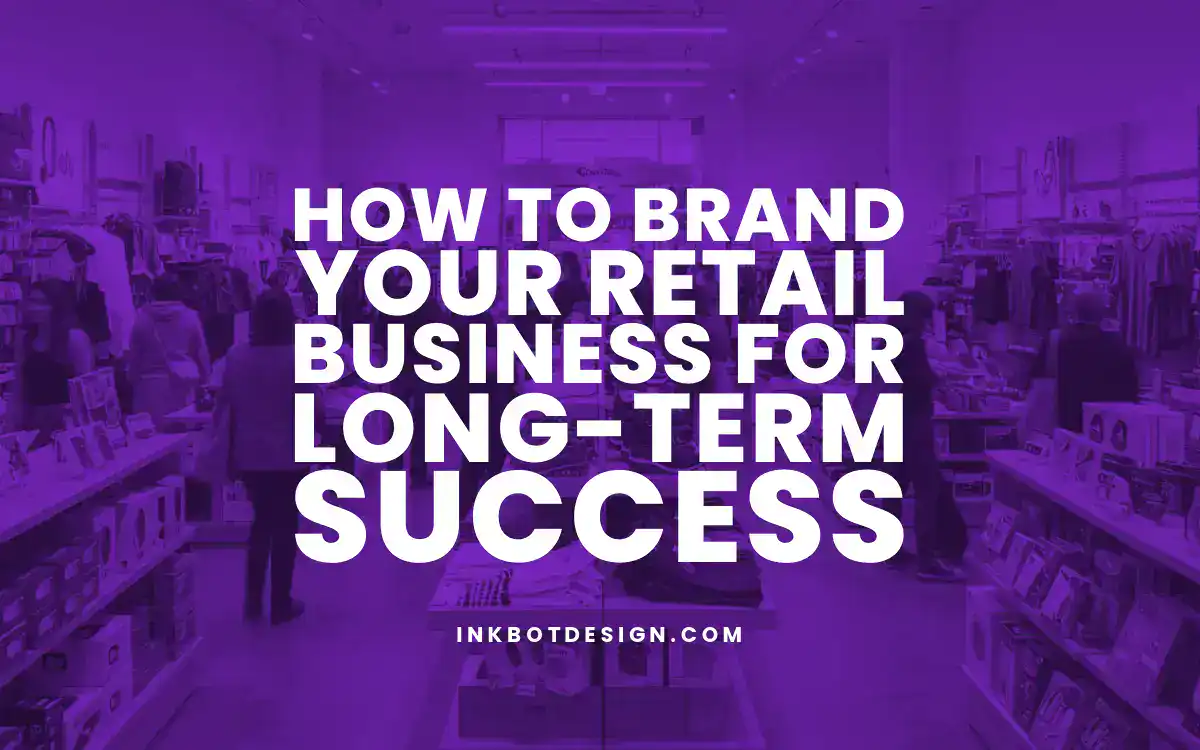 How To Brand Your Retail Business For Long Term Success 2025