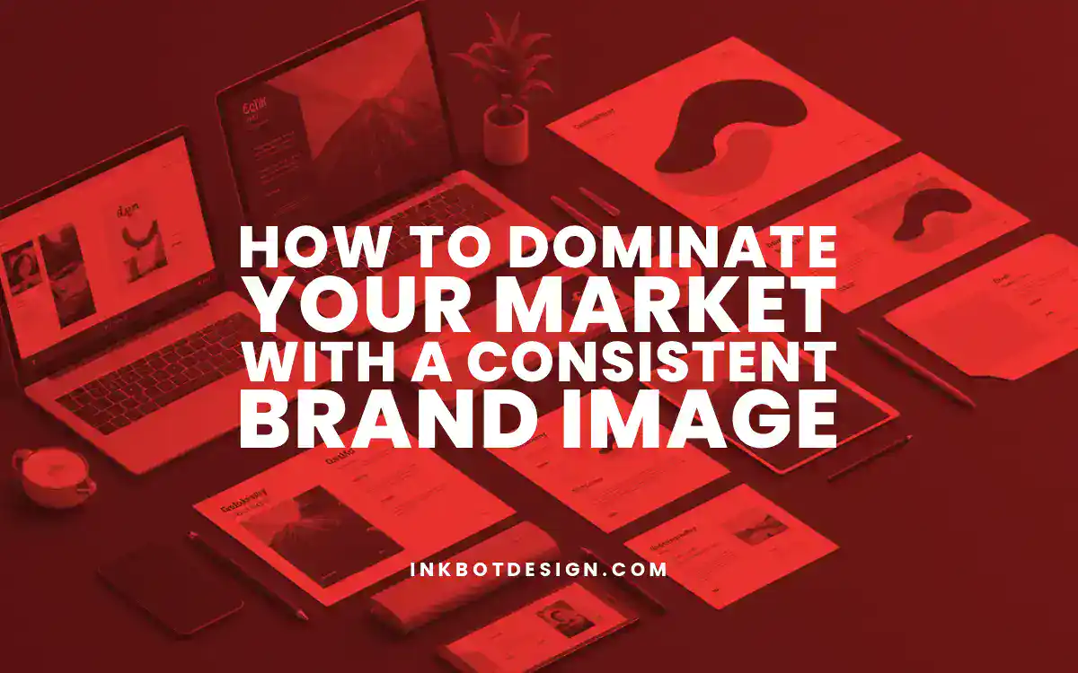 Consistent Brand Image How To Dominate Your Market With A Consistent Brand Image