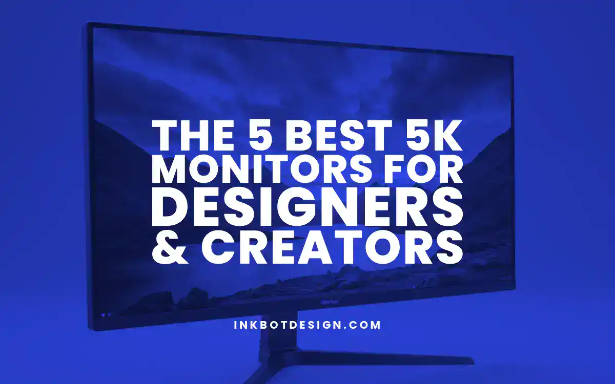 The 5 Best 5K Monitors For Designers &Amp; Creators In 2025