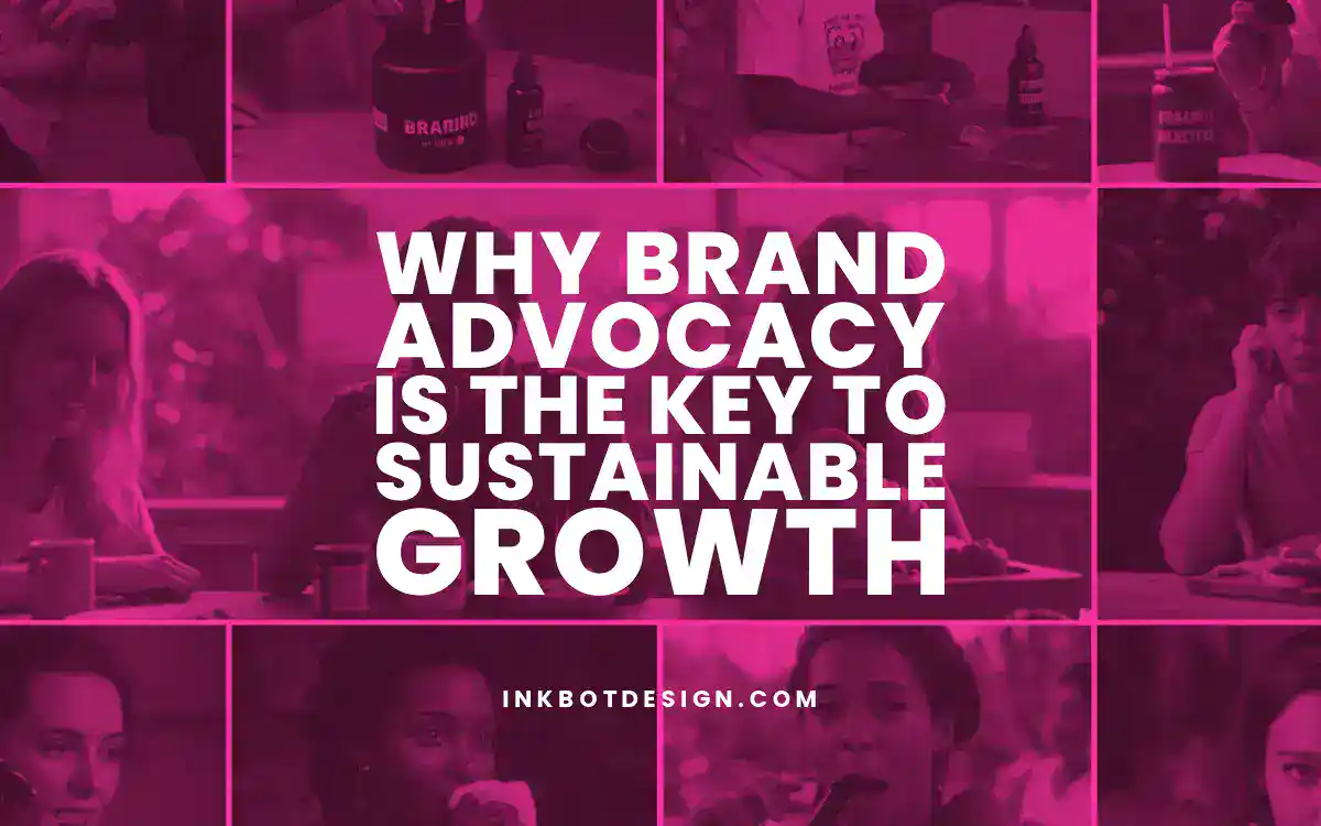 Brand Advocacy Why Brand Advocacy Is The Key To Sustainable Growth 2025